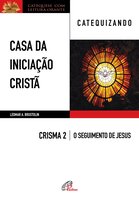 Casa da Iniciação Cristã: Crisma 2 - catequizando - Leomar A. Brustolin
