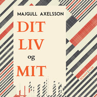 Dit liv og mit - Majgull Axelsson