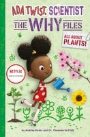 All About Plants!: Ada Twist, Scientist: The Why Files #2 - David Roberts, Theanne Griffith, Andrea Beaty