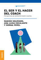 El ser y hacer del coach: Perspectivas de veintiocho master coaches - Damián Goldvarg, Norma Perel, Ana Luisa Escalante