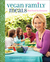 Vegan Family Meals: Real Food for Everyone - Ann Gentry