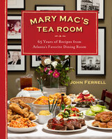 Mary Mac's Tea Room: 65 Years of Recipes from Atlanta's Favorite Dining Room - John Ferrell