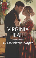 His Mistletoe Wager - Virginia Heath