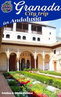 Granada - City trip in Andalusia: Voyage Experience in Spain - Cristina Rebiere, Olivier Rebiere