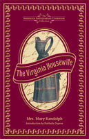 The Virginia Housewife: Or, Methodical Cook - Mary Randolph