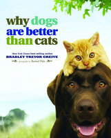 Why Dogs Are Better Than Cats - Bradley Trevor Greive