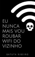 Eu nunca mais vou roubar wifi do vizinho - Batuta Ribeiro
