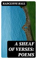 A Sheaf of Verses: Poems - Radclyffe Hall