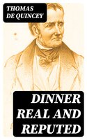Dinner Real and Reputed - Thomas de Quincey
