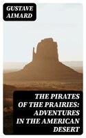 The Pirates of the Prairies: Adventures in the American Desert - Gustave Aimard