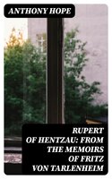 Rupert of Hentzau: From The Memoirs of Fritz Von Tarlenheim: Sequel to The Prisoner of Zenda - Anthony Hope