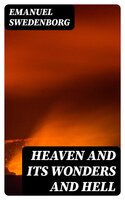 Heaven and its Wonders and Hell - Emanuel Swedenborg