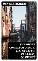 The Divine Comedy by Dante, Illustrated, Paradise, Complete