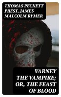 Varney the Vampire; Or, the Feast of Blood - Thomas Peckett Prest, James Malcolm Rymer