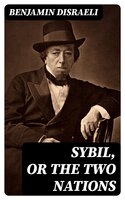 Sybil, or The Two Nations - Benjamin Disraeli