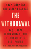 The Withdrawal: Iraq, Libya, Afghanistan, and the Fragility of U.S. Power - Vijay Prashad, Noam Chomsky
