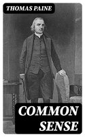 Common Sense: Must Read Classics - Thomas Paine