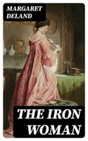 The Iron Woman: Historical Novel - Margaret Deland