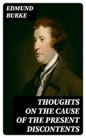 Thoughts on the Cause of the Present Discontents - Edmund Burke