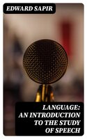 Language: An Introduction to the Study of Speech - Edward Sapir