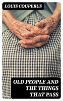 Old People and the Things That Pass - Louis Couperus