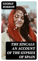 The Zincali: An Account of the Gypsies of Spain - George Borrow