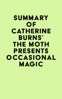 Summary of Catherine Burns's The Moth Presents Occasional Magic - IRB Media