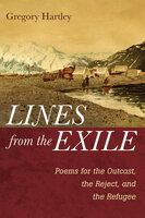 Lines from the Exile: Poems for the Outcast, the Reject, and the Refugee - Gregory Hartley