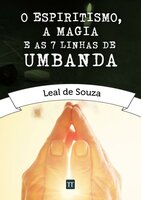 O Espiritismo, a Magia e as Sete Linhas de Umbanda - Leal de Souza