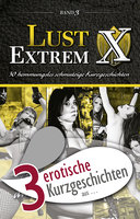 3 erotische Kurzgeschichten aus: "Lust Extrem 3: Gnadenlos ausgeliefert" - Lisa Cohen, Jenny Prinz, Sarah Lee