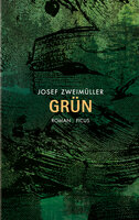 Grün: Roman - Josef Zweimüller