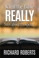 What the Bible REALLY Says about Prosperity - Richard Roberts