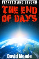The End of Days â Planet X and Beyond - David Meade