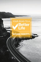 Your Road To A Better Life - Richard Roberts