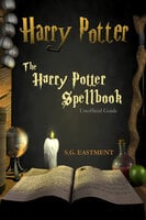The Harry Potter Spellbook Unofficial Guide - S.G. Eastment