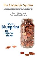 The Copperjar System: Your Blueprint for Financial Fitness - Paul Labarge, Alan MacDonald