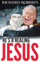 He's a Healing Jesus - Richard Roberts
