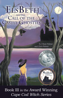 ElsBeth and the Call of the Castle Ghosties, Book III in the Cape Cod Witch Series - Chris Palmer, J Bean Palmer
