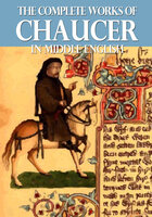 The Complete Works of Chaucer In Middle English - Geoffrey Chaucer