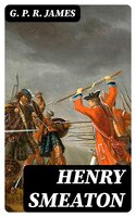 Henry Smeaton: A Jacobite Story of the Reign of George the First - G. P. R. James