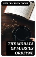 The Morals of Marcus Ordeyne: A Novel - William John Locke