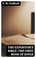 The Expositor's Bible: The First Book of Kings - F. W. Farrar
