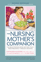 Nursing Mother's Companion 8th Edition: The Breastfeeding Book Mothers Trust, from Pregnancy Through Weaning - Kathleen Huggins