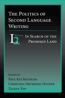 Politics of Second Language Writing, The: In Search of the Promised Land - 