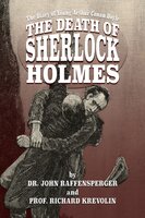 The Death of Sherlock Holmes - Dr. John Raffensperger