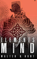 Elements of Mind - Walter H. Hunt