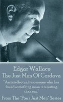 The Just Men Of Cordova: “An intellectual is someone who has found something more interesting than sex.” - Edgar Wallace