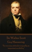 Guy Mannering: "For success, attitude is equally as important as ability." - Sir Walter Scott