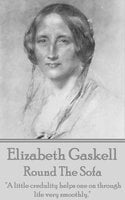 Elizabeth Gaskell - Round The Sofa: "A little credulity helps one on through life very smoothly." - Elizabeth Gaskell