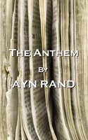 The Anthem, By Ayn Rand - Ayn Rand